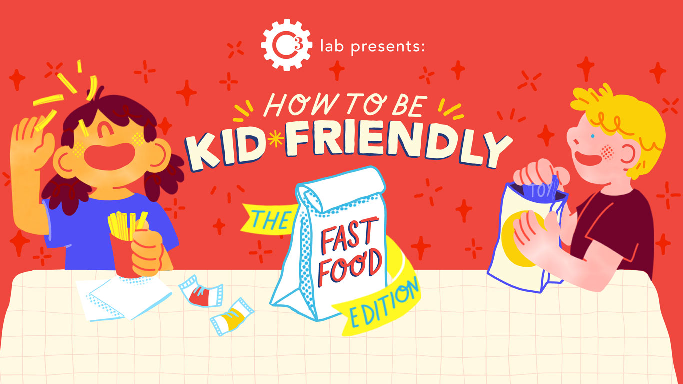 Illustrated title card reading “C3 lab presents: How to Be Kid Friendly: The Fast Food Edition,” with two smiling cartoon children at a table, one holding fries and the other a toy bag, against a bright red background.