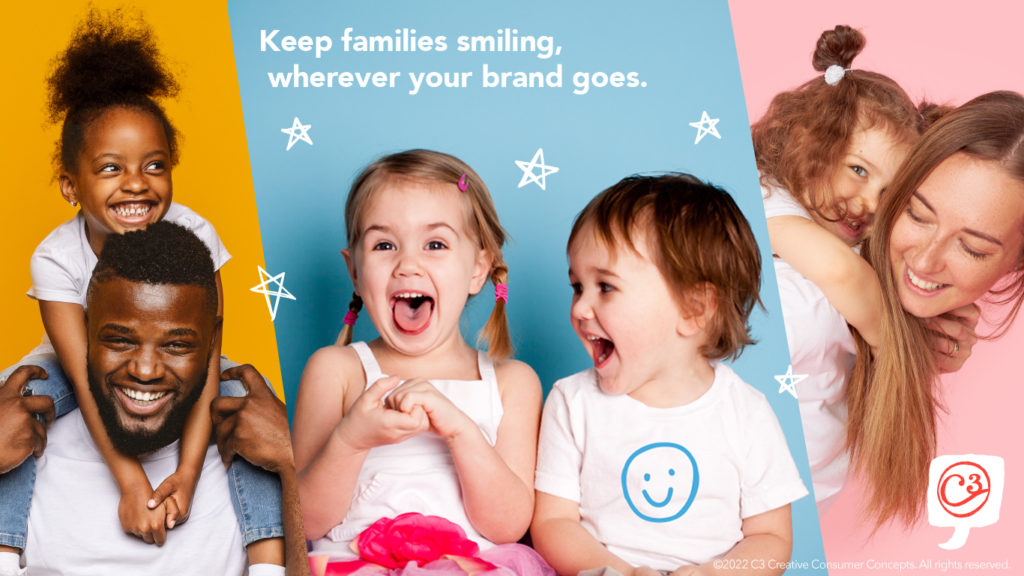 Keep Families Smiling, Wherever Your Brand Goes.